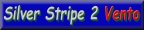 Silver Stripe 2 Vento